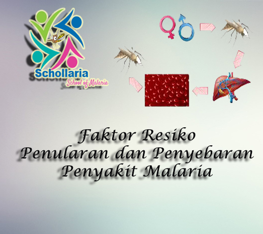 Faktor Resiko Penularan dan Penyebaran  Penyakit Malaria